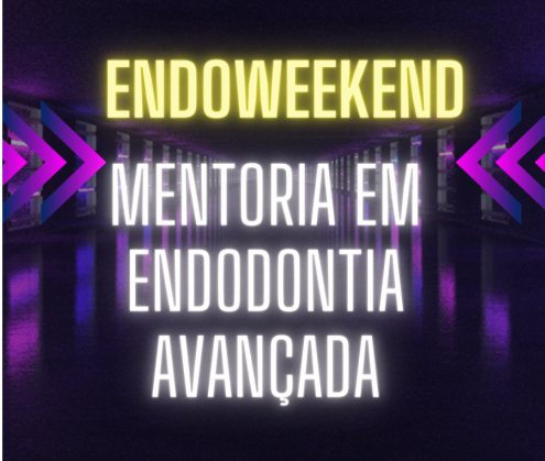 Endoweekend - Mentoria em Endodontia Avançada